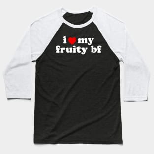 I Heart My Fruity Bf Baseball T-Shirt